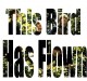 This-Bird-Has-Flown.jpg