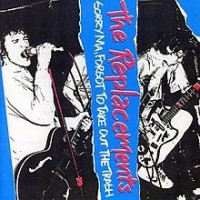 The_Replacements_-_Sorry_Ma_Forgot_to_Take_Out_the_Trash_cover.jpg